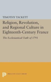 cover of the book Religion, Revolution, and Regional Culture in Eighteenth-Century France: The Ecclesiastical Oath of 1791