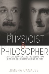 cover of the book The Physicist and the Philosopher: Einstein, Bergson, and the Debate That Changed Our Understanding of Time