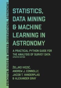 cover of the book Statistics, Data Mining, and Machine Learning in Astronomy: A Practical Python Guide for the Analysis of Survey Data, Updated Edition