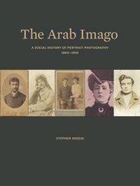 cover of the book The Arab Imago: A Social History of Portrait Photography, 1860–1910