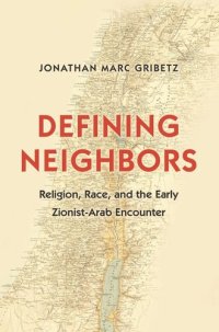 cover of the book Defining Neighbors: Religion, Race, and the Early Zionist-Arab Encounter