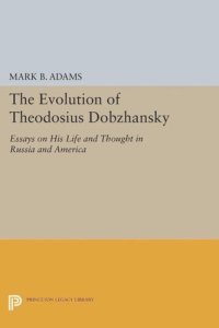 cover of the book The Evolution of Theodosius Dobzhansky: Essays on His Life and Thought in Russia and America