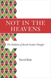 cover of the book Not in the Heavens: The Tradition of Jewish Secular Thought