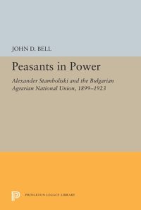 cover of the book Peasants in Power: Alexander Stamboliski and the Bulgarian Agrarian National Union, 1899-1923