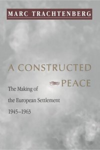 cover of the book A Constructed Peace: The Making of the European Settlement, 1945-1963