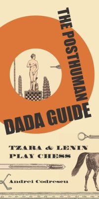 cover of the book The Posthuman Dada Guide: tzara and lenin play chess