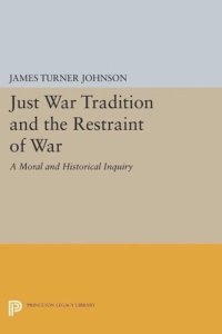 cover of the book Just War Tradition and the Restraint of War: A Moral and Historical Inquiry