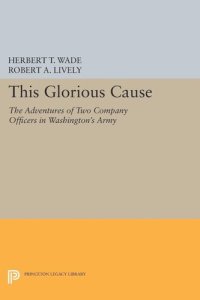 cover of the book This Glorious Cause: The Adventures of Two Company Officers in Washington's Army