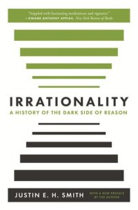 cover of the book Irrationality: A History of the Dark Side of Reason