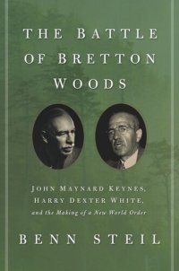 cover of the book The Battle of Bretton Woods: John Maynard Keynes, Harry Dexter White, and the Making of a New World Order