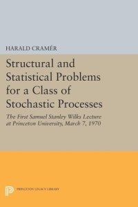 cover of the book Structural and Statistical Problems for a Class of Stochastic Processes: The First Samuel Stanley Wilks Lecture at Princeton University, March 7, 1970