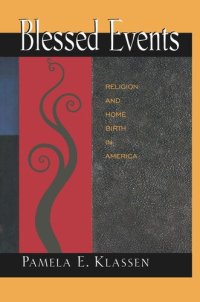 cover of the book Blessed Events: Religion and Home Birth in America