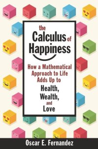 cover of the book The Calculus of Happiness: How a Mathematical Approach to Life Adds Up to Health, Wealth, and Love