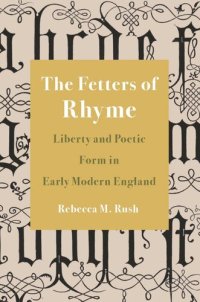 cover of the book The Fetters of Rhyme: Liberty and Poetic Form in Early Modern England