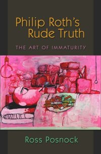 cover of the book Philip Roth's Rude Truth: The Art of Immaturity