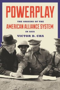 cover of the book Powerplay: The Origins of the American Alliance System in Asia