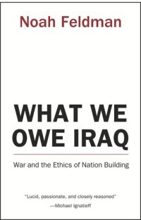 cover of the book What We Owe Iraq: War and the Ethics of Nation Building