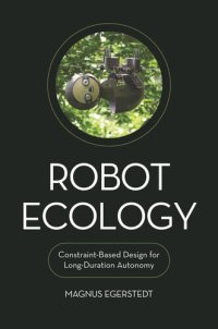 cover of the book Robot Ecology: Constraint-Based Design for Long-Duration Autonomy