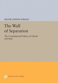 cover of the book The Wall of Separation: The Constitutional Politics of Church and State