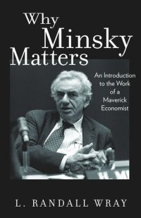 cover of the book Why Minsky Matters: An Introduction to the Work of a Maverick Economist