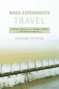 cover of the book When Experiments Travel: Clinical Trials and the Global Search for Human Subjects