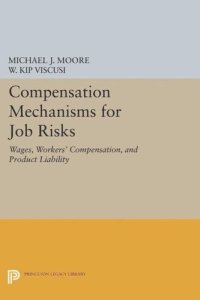 cover of the book Compensation Mechanisms for Job Risks: Wages, Workers' Compensation, and Product Liability