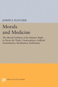 cover of the book Morals and Medicine: The Moral Problems of the Patient's Right to Know the Truth, Contraception, Artificial Insemination, Sterilization, Euthanasia