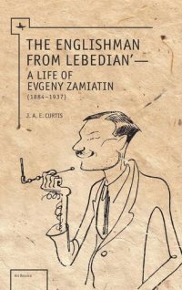 cover of the book The Englishman from Lebedian: A Life of Evgeny Zamiatin