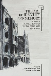 cover of the book The Art of Identity and Memory: Toward a Cultural History of the Two World Wars in Lithuania