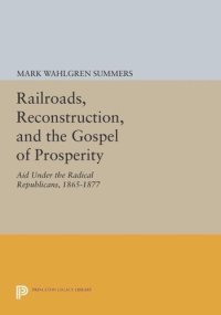 cover of the book Railroads, Reconstruction, and the Gospel of Prosperity: Aid Under the Radical Republicans, 1865-1877