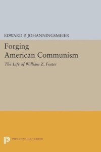 cover of the book Forging American Communism: The Life of William Z. Foster