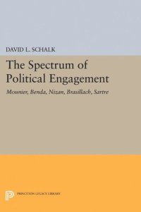 cover of the book The Spectrum of Political Engagement: Mounier, Benda, Nizan, Brasillach, Sartre