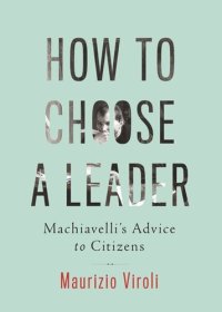 cover of the book How to Choose a Leader: Machiavelli's Advice to Citizens