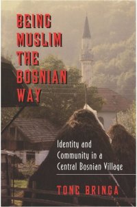 cover of the book Being Muslim the Bosnian Way: Identity and Community in a Central Bosnian Village