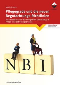 cover of the book Pflegegrade und die neuen Begutachtungsrichtlinien: Praxishandbuch für die erfolgreiche Umsetzung im Pflege- und Betreuungsprozess