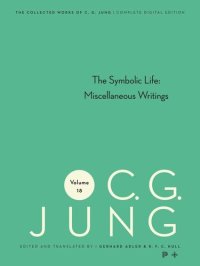 cover of the book Collected Works of C.G. Jung. Volume 18 Collected Works of C. G. Jung, Volume 18: The Symbolic Life: Miscellaneous Writings