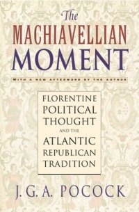 cover of the book The Machiavellian Moment: Florentine Political Thought and the Atlantic Republican Tradition