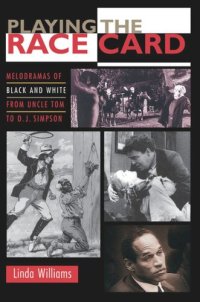 cover of the book Playing the Race Card: Melodramas of Black and White from Uncle Tom to O. J. Simpson