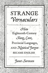 cover of the book Strange Vernaculars: How Eighteenth-Century Slang, Cant, Provincial Languages, and Nautical Jargon Became English