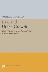 cover of the book Law and Urban Growth: Civil Litigation in the Boston Trial Courts, 1880-1900