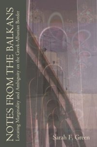 cover of the book Notes from the Balkans: Locating Marginality and Ambiguity on the Greek-Albanian Border