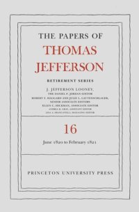 cover of the book Papers of Thomas Jefferson. The Papers of Thomas Jefferson: Retirement Series, Volume 16: 1 June 1820 to 28 February 1821