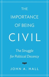 cover of the book The Importance of Being Civil: The Struggle for Political Decency