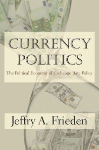 cover of the book Currency Politics: The Political Economy of Exchange Rate Policy