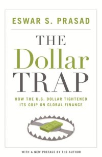 cover of the book The Dollar Trap: How the U.S. Dollar Tightened Its Grip on Global Finance