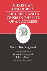 cover of the book Kierkegaard's Writings, XVII, Volume 17: Christian Discourses: The Crisis and a Crisis in the Life of an Actress.