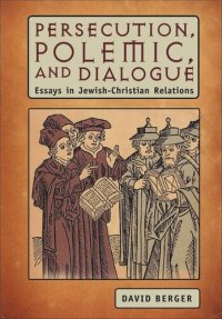 cover of the book Persecution, Polemic, and Dialogue: Essays in Jewish-Christian Relations