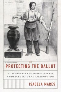 cover of the book Protecting the Ballot: How First-Wave Democracies Ended Electoral Corruption