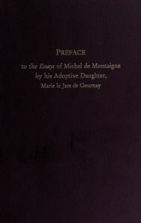 cover of the book Preface to the Essays of Michel de Montaigne by his Adoptive Daughter, Marie le Jars de Gournay