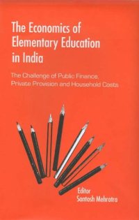 cover of the book The Economics of Elementary Education in India: The Challenge of Public Finance, Private Provision and Household Costs